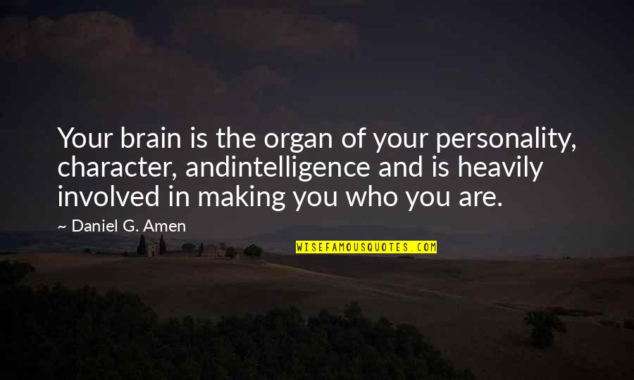 Character Vs Self Quotes By Daniel G. Amen: Your brain is the organ of your personality,