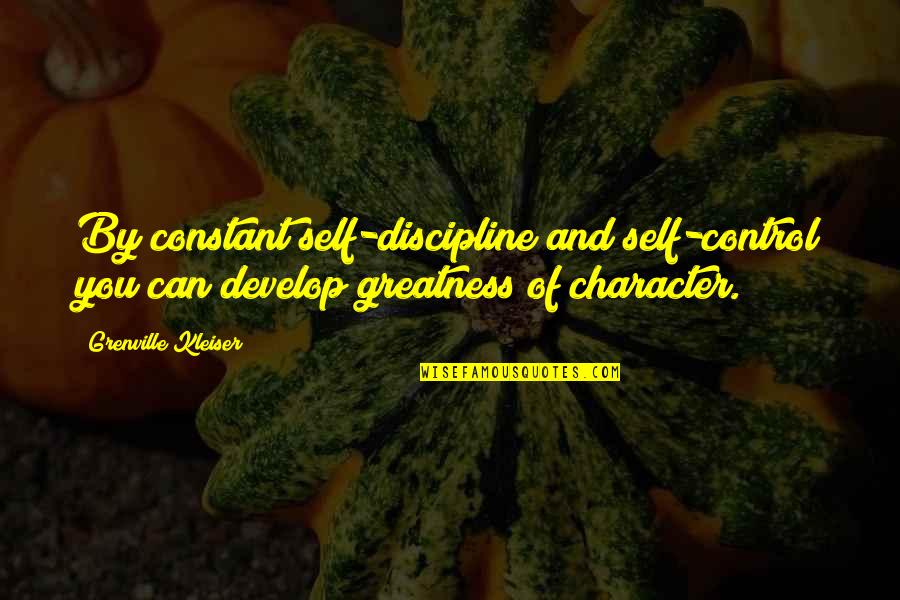 Character Vs Self Quotes By Grenville Kleiser: By constant self-discipline and self-control you can develop