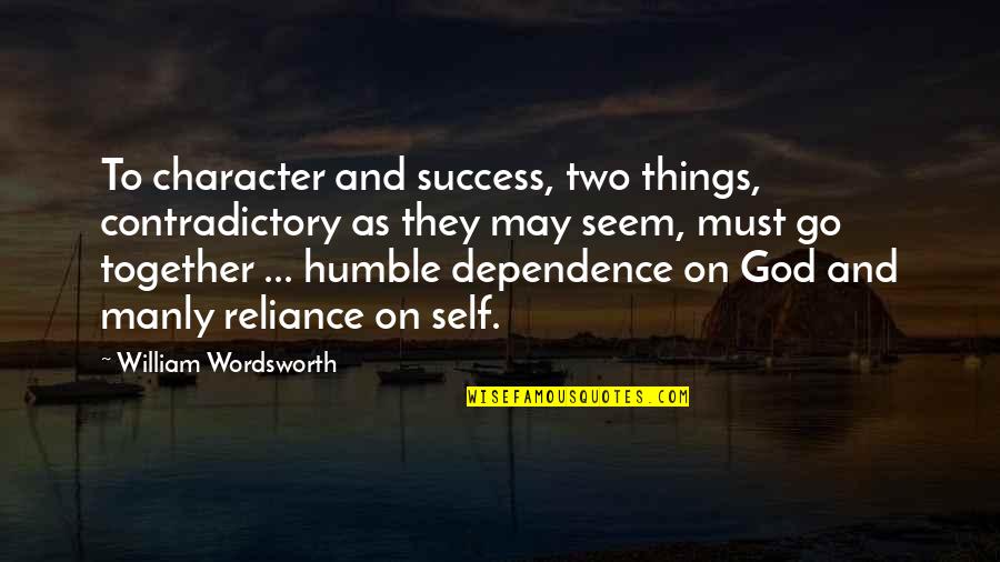 Character Vs Self Quotes By William Wordsworth: To character and success, two things, contradictory as