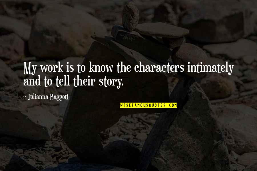 Character Vs Story Quotes By Julianna Baggott: My work is to know the characters intimately