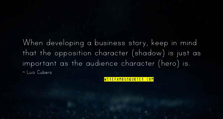 Character Vs Story Quotes By Luis Cubero: When developing a business story, keep in mind