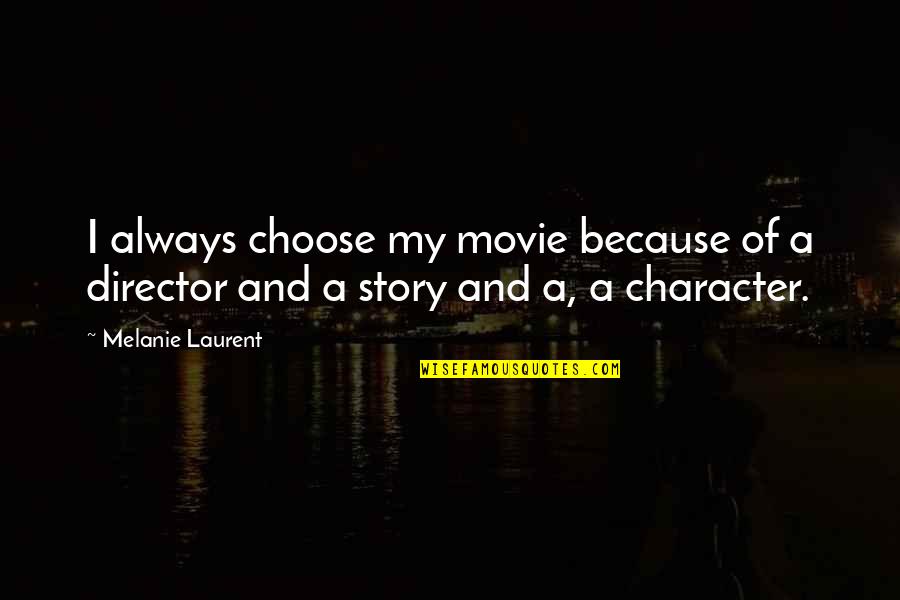 Character Vs Story Quotes By Melanie Laurent: I always choose my movie because of a