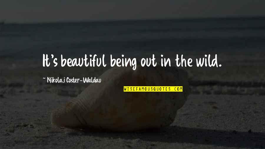 Character Washcloths Quotes By Nikolaj Coster-Waldau: It's beautiful being out in the wild. Character Washcloths Quotes By Nikolaj Coster-Waldau: It's beautiful being out in the wild.