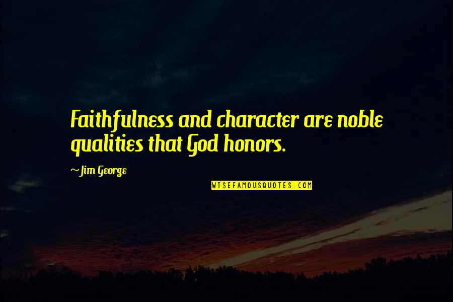 Character Word Quotes By Jim George: Faithfulness and character are noble qualities that God