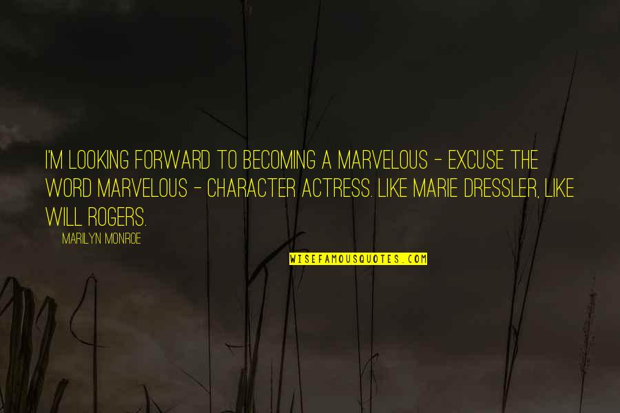 Character Word Quotes By Marilyn Monroe: I'm looking forward to becoming a marvelous -