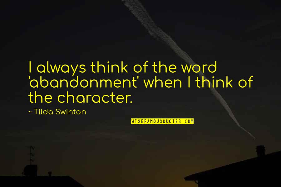 Character Word Quotes By Tilda Swinton: I always think of the word 'abandonment' when