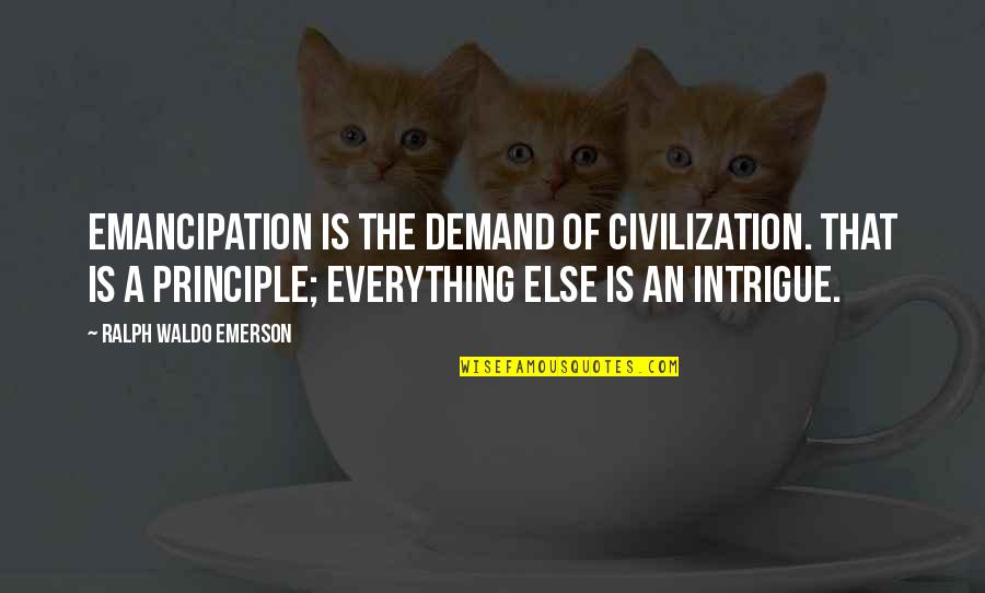 Characterisation Quotes By Ralph Waldo Emerson: Emancipation is the demand of civilization. That is