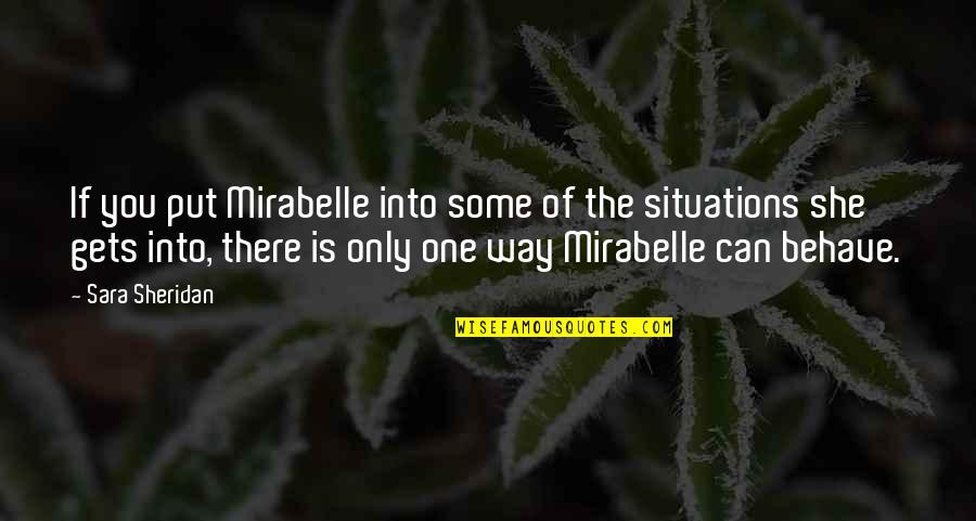 Characterisation Quotes By Sara Sheridan: If you put Mirabelle into some of the