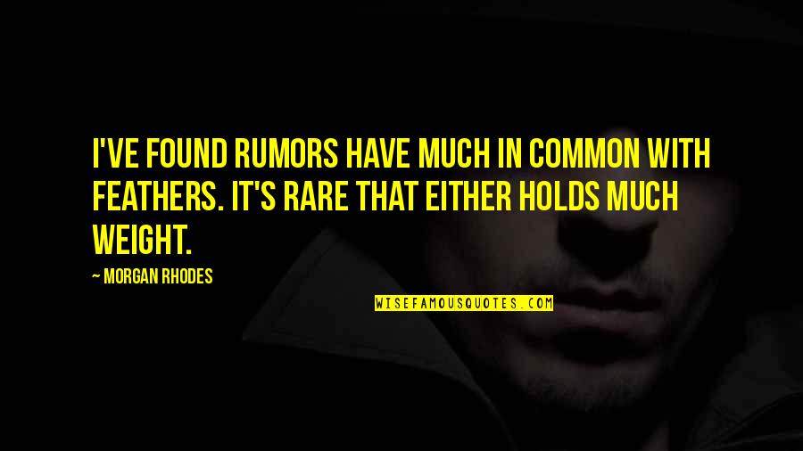 Characterisation Techniques Quotes By Morgan Rhodes: I've found rumors have much in common with Characterisation Techniques Quotes By Morgan Rhodes: I've found rumors have much in common with