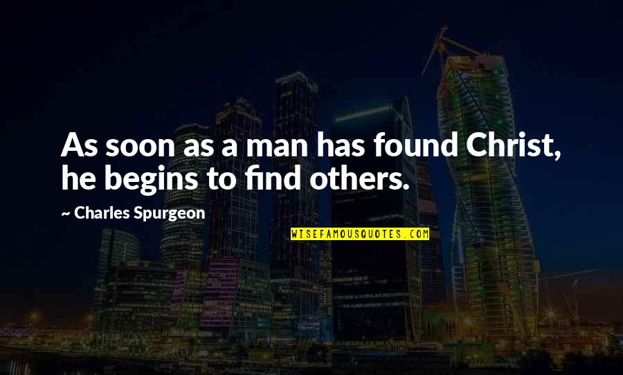 Characterisations Quotes By Charles Spurgeon: As soon as a man has found Christ,