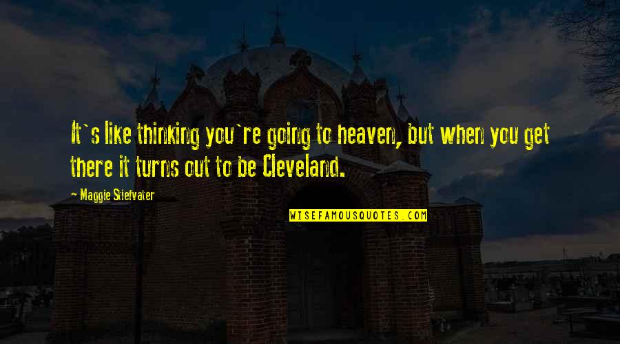 Characterise Or Characterize Quotes By Maggie Stiefvater: It's like thinking you're going to heaven, but Characterise Or Characterize Quotes By Maggie Stiefvater: It's like thinking you're going to heaven, but
