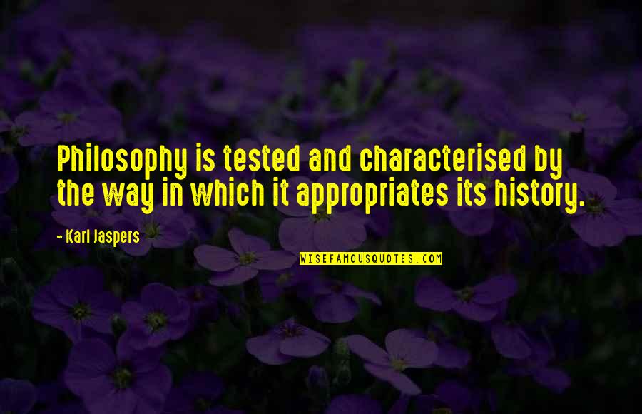 Characterised Quotes By Karl Jaspers: Philosophy is tested and characterised by the way