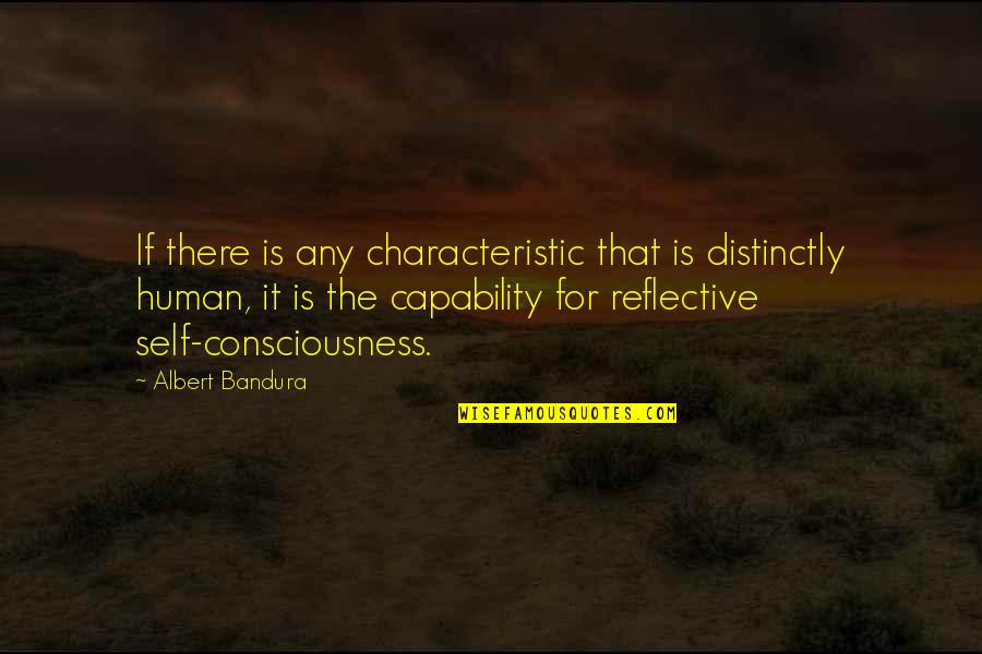 Characteristic Quotes By Albert Bandura: If there is any characteristic that is distinctly