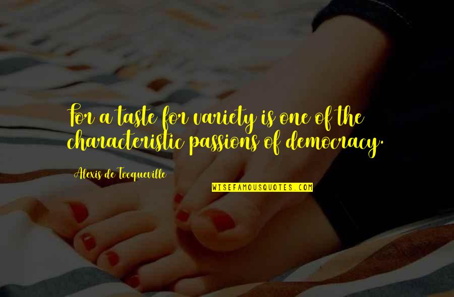 Characteristic Quotes By Alexis De Tocqueville: For a taste for variety is one of