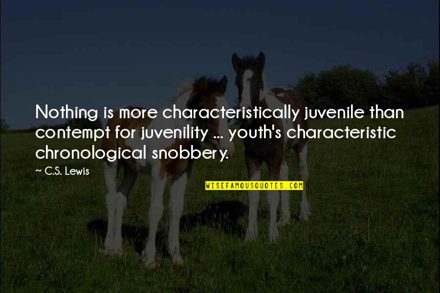 Characteristic Quotes By C.S. Lewis: Nothing is more characteristically juvenile than contempt for