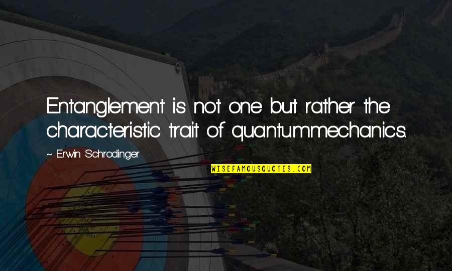 Characteristic Quotes By Erwin Schrodinger: Entanglement is not one but rather the characteristic