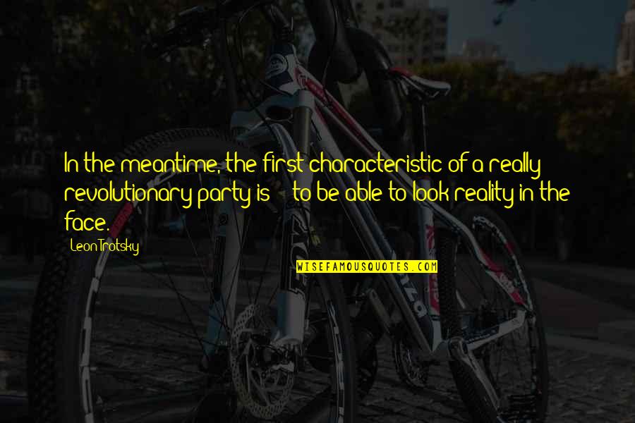 Characteristic Quotes By Leon Trotsky: In the meantime, the first characteristic of a