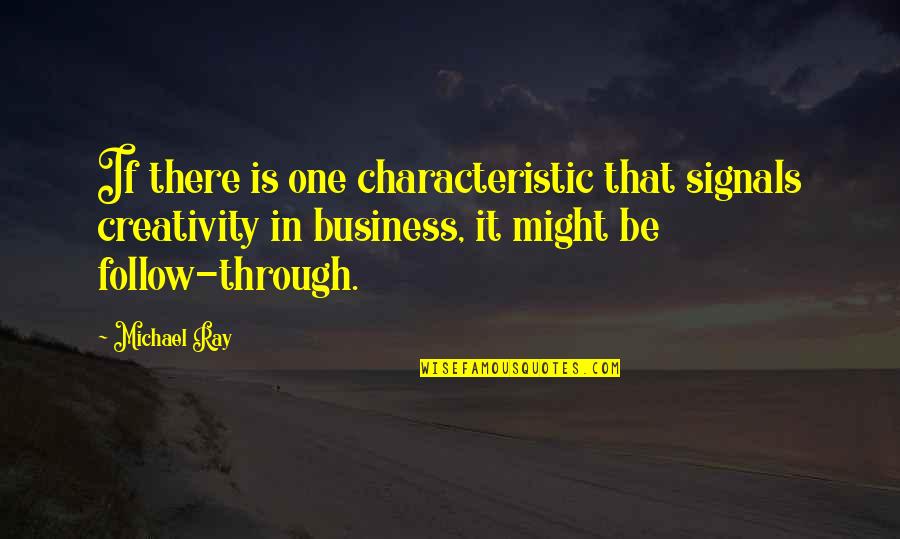 Characteristic Quotes By Michael Ray: If there is one characteristic that signals creativity