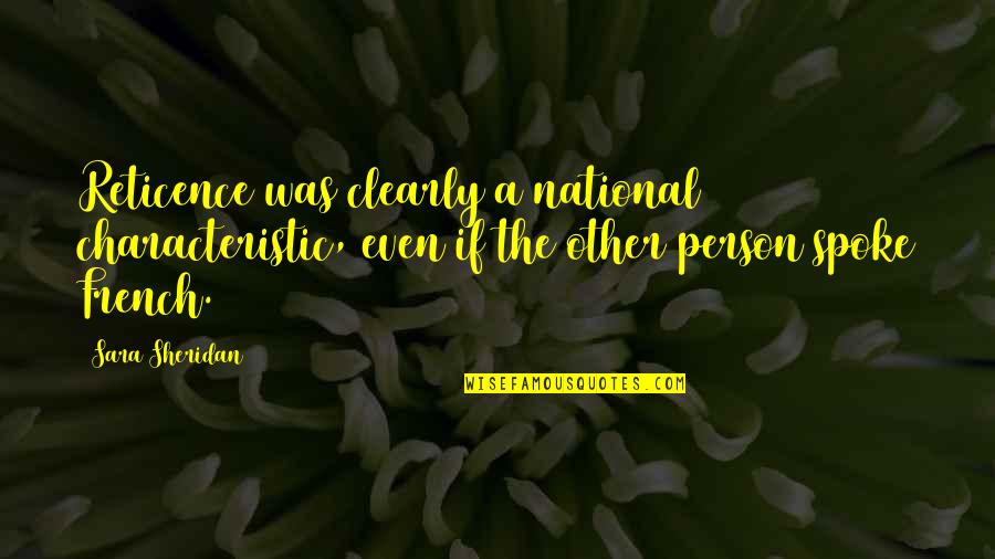 Characteristic Quotes By Sara Sheridan: Reticence was clearly a national characteristic, even if