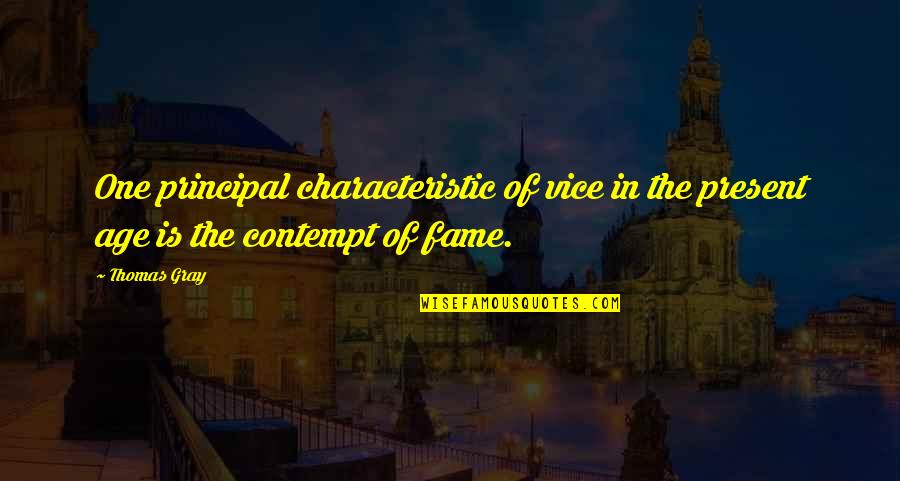 Characteristic Quotes By Thomas Gray: One principal characteristic of vice in the present