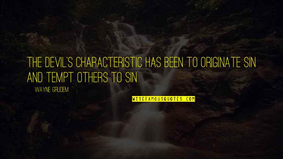 Characteristic Quotes By Wayne Grudem: The devil's characteristic has been to originate sin