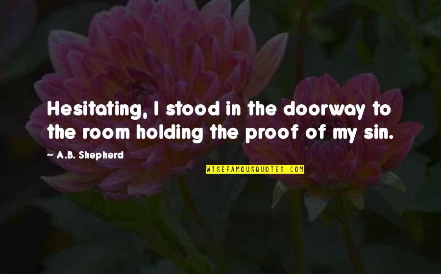 Characteristically Quotes By A.B. Shepherd: Hesitating, I stood in the doorway to the