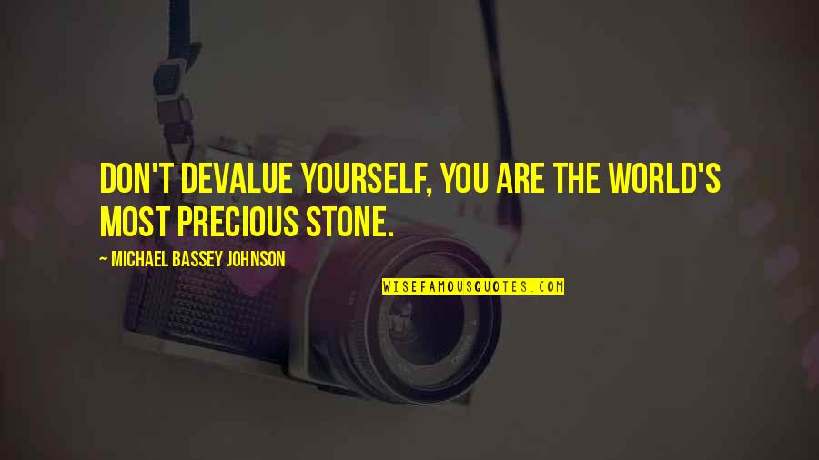 Characteristics In A Sentence Quotes By Michael Bassey Johnson: Don't devalue yourself, you are the world's most