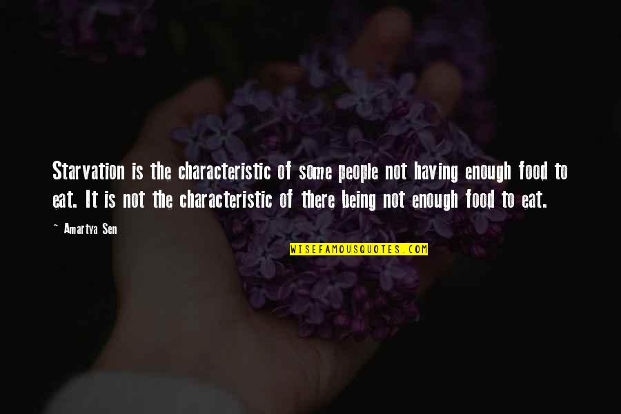 Characteristics In People Quotes By Amartya Sen: Starvation is the characteristic of some people not