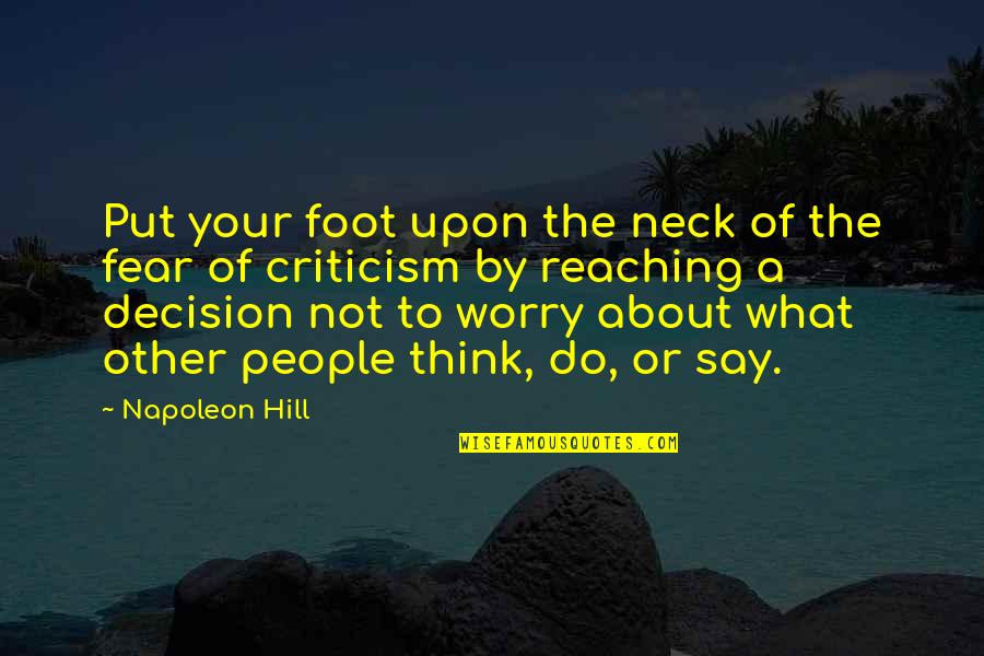Characteristics In People Quotes By Napoleon Hill: Put your foot upon the neck of the