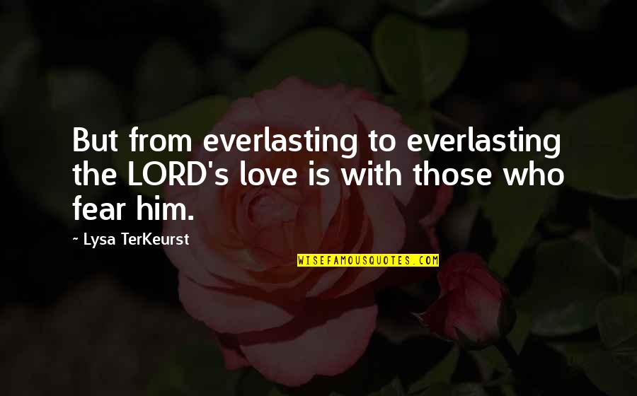 Characteristics Of A Hero Quotes By Lysa TerKeurst: But from everlasting to everlasting the LORD's love