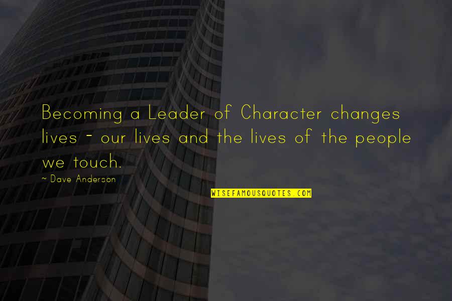 Characteristics Of A Leader Quotes By Dave Anderson: Becoming a Leader of Character changes lives -