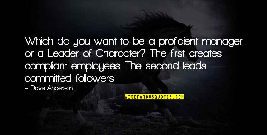 Characteristics Of Leadership Quotes By Dave Anderson: Which do you want to be: a proficient Characteristics Of Leadership Quotes By Dave Anderson: Which do you want to be: a proficient