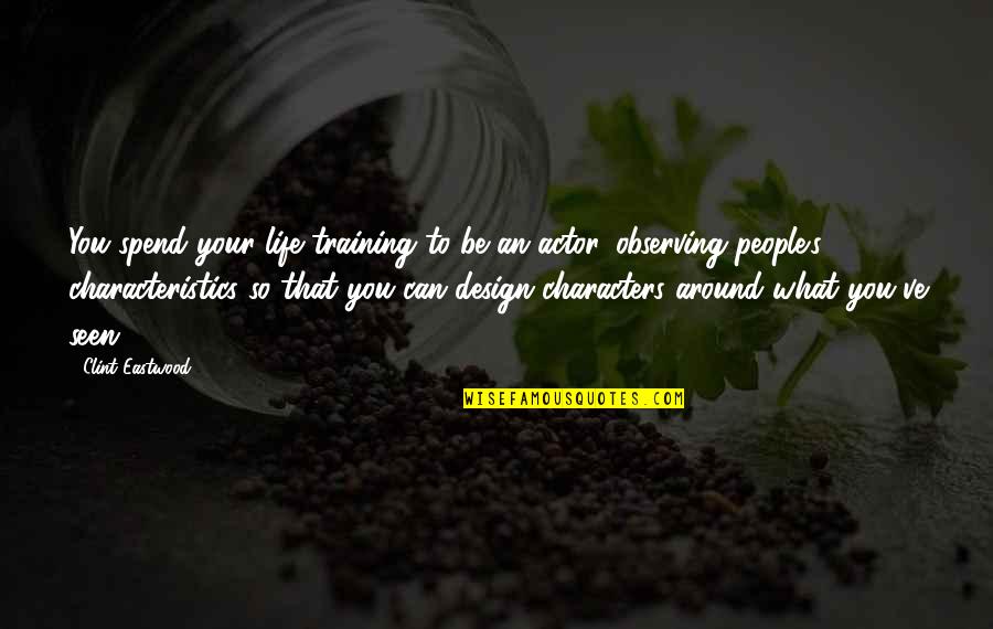 Characteristics Of Life Quotes By Clint Eastwood: You spend your life training to be an Characteristics Of Life Quotes By Clint Eastwood: You spend your life training to be an