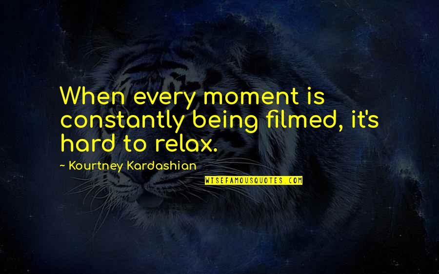 Characteristics Of Life Quotes By Kourtney Kardashian: When every moment is constantly being filmed, it's Characteristics Of Life Quotes By Kourtney Kardashian: When every moment is constantly being filmed, it's