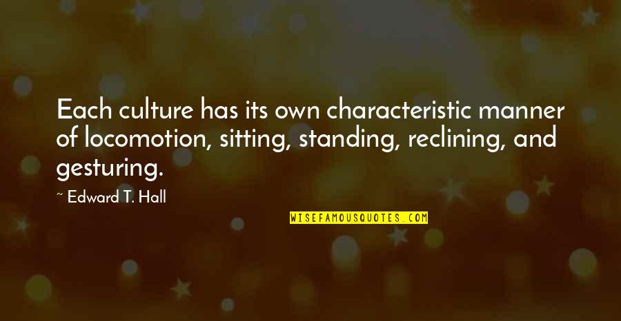 Characteristics Quotes By Edward T. Hall: Each culture has its own characteristic manner of