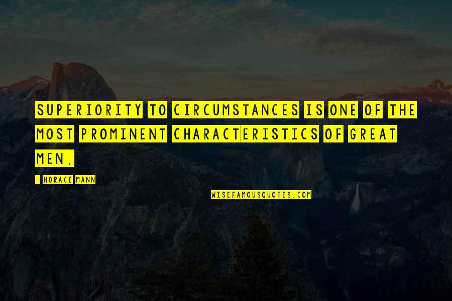 Characteristics Quotes By Horace Mann: Superiority to circumstances is one of the most