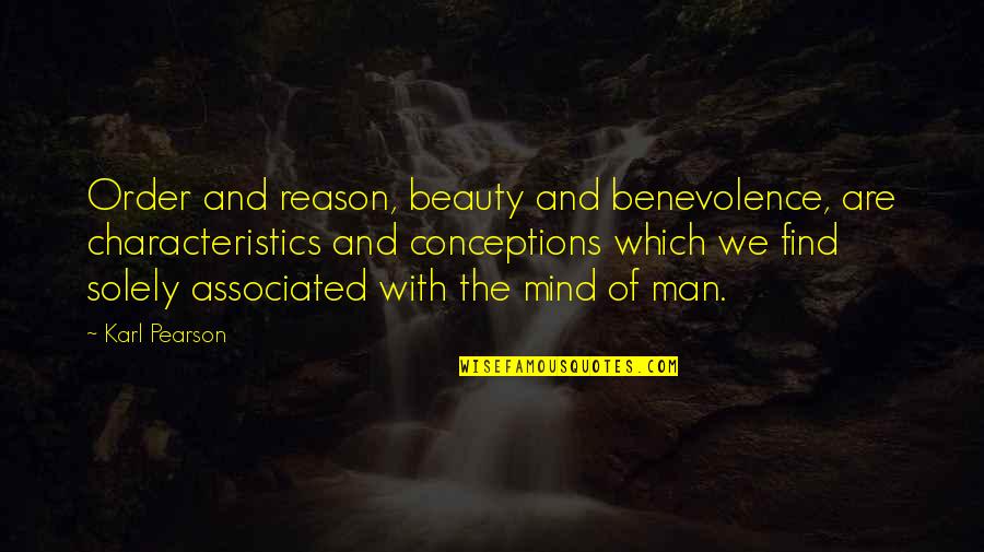 Characteristics Quotes By Karl Pearson: Order and reason, beauty and benevolence, are characteristics