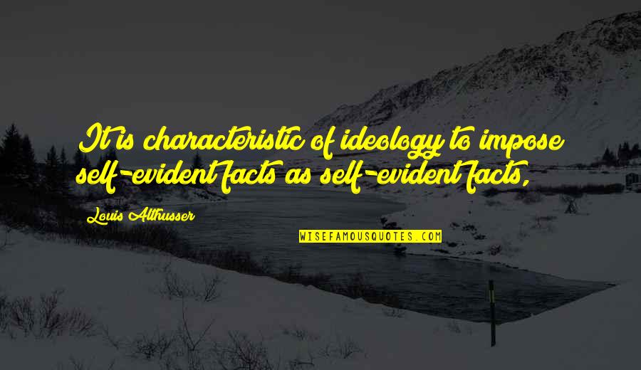 Characteristics Quotes By Louis Althusser: It is characteristic of ideology to impose self-evident