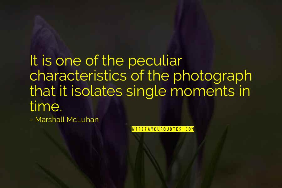 Characteristics Quotes By Marshall McLuhan: It is one of the peculiar characteristics of