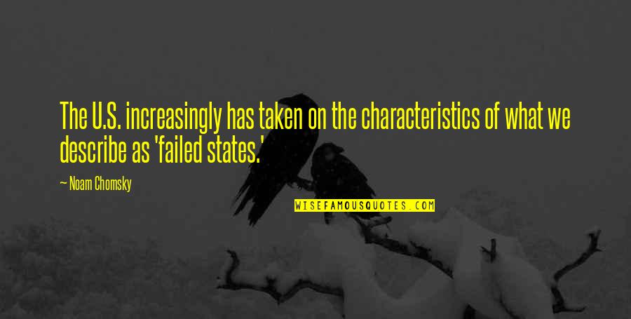 Characteristics Quotes By Noam Chomsky: The U.S. increasingly has taken on the characteristics