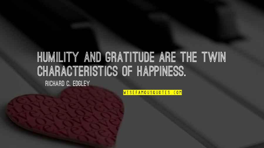 Characteristics Quotes By Richard C. Edgley: Humility and Gratitude are the twin characteristics of