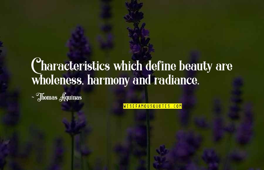 Characteristics Quotes By Thomas Aquinas: Characteristics which define beauty are wholeness, harmony and