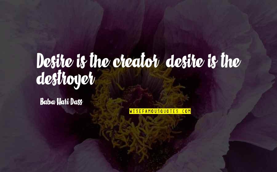 Characterization Of Romeo And Juliet Quotes By Baba Hari Dass: Desire is the creator; desire is the destroyer.