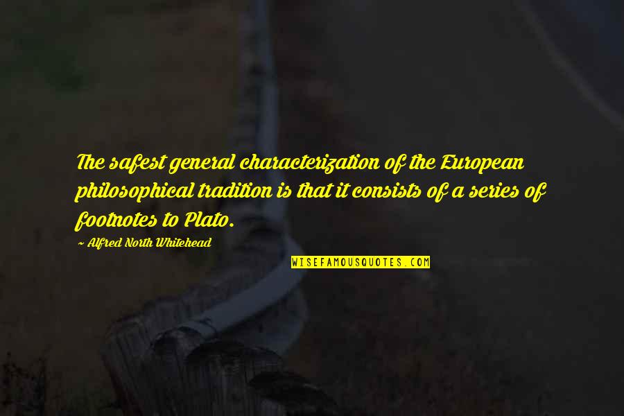 Characterization Quotes By Alfred North Whitehead: The safest general characterization of the European philosophical