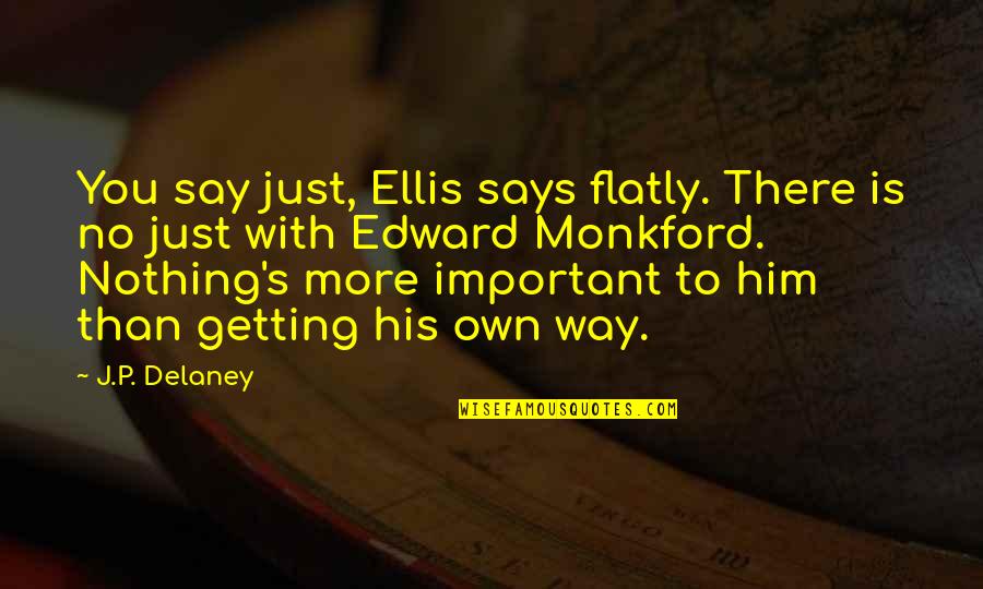 Characterization Quotes By J.P. Delaney: You say just, Ellis says flatly. There is