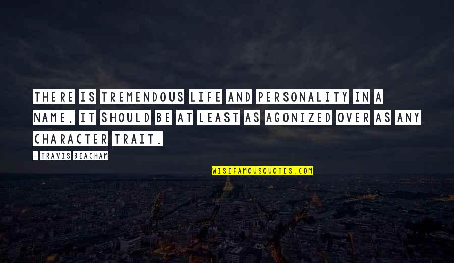 Characterization Quotes By Travis Beacham: There is tremendous life and personality in a