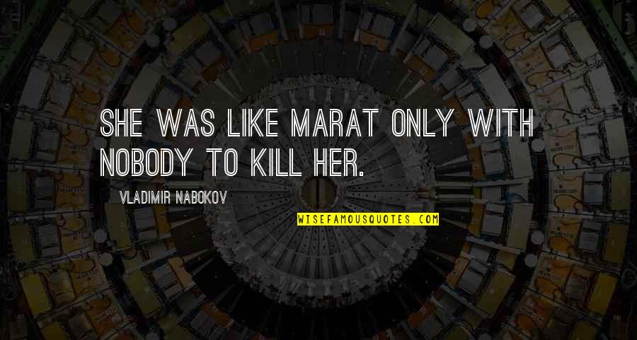 Characterization Quotes By Vladimir Nabokov: She was like Marat only with nobody to