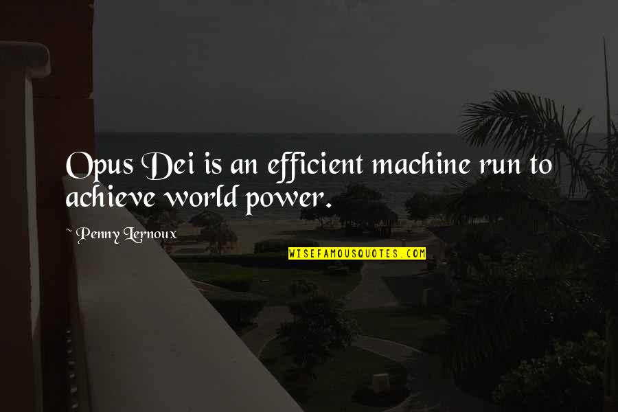 Characterization Synonym Quotes By Penny Lernoux: Opus Dei is an efficient machine run to