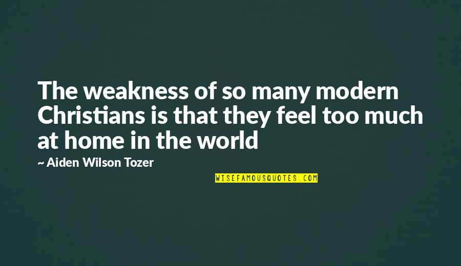 Characterization Words Quotes By Aiden Wilson Tozer: The weakness of so many modern Christians is