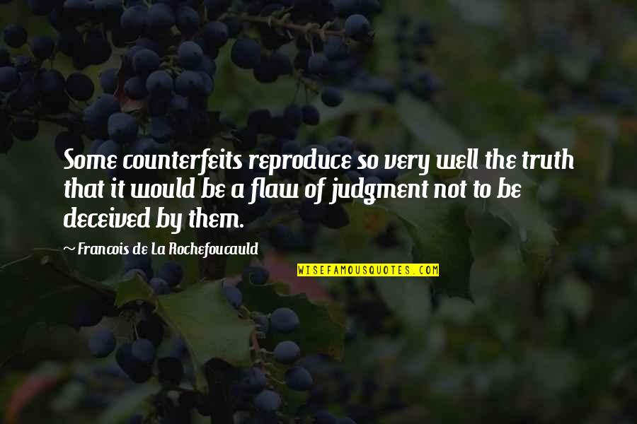Characterization Words Quotes By Francois De La Rochefoucauld: Some counterfeits reproduce so very well the truth